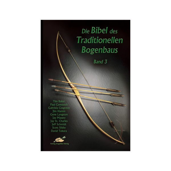 Angelika Hörnig Verlag Die Bibel des Traditionellen Bogenbaus Bd. 3